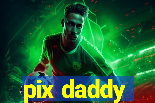 pix daddy